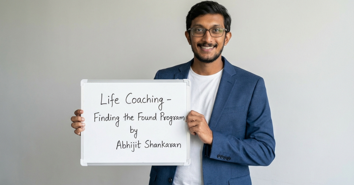 Life Coaching - Finding the Found Program by Abhijit Shankaran